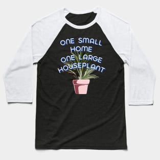 One Small Home One Large Houseplant Baseball T-Shirt